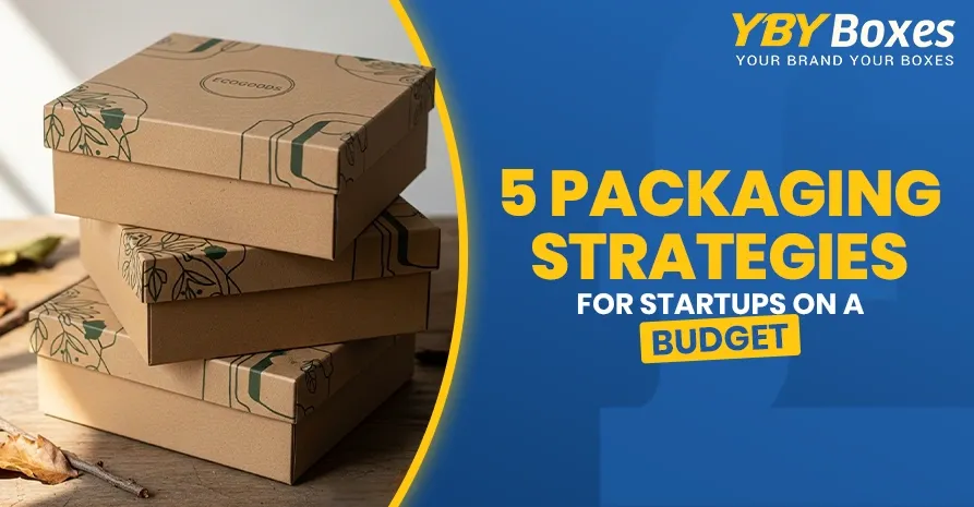 5 Packaging Strategies for Startups on a Budget YBY UK
