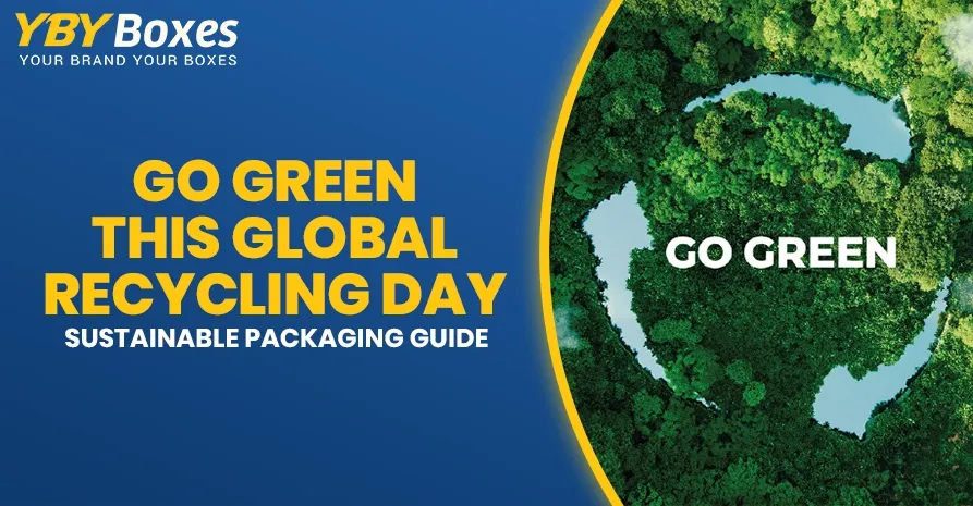 Go Green This Global Recycling Day Sustainable Packaging Guide YBY UK 1773912897